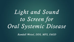 Light and Sound to Screen for Oral Systemic Disease