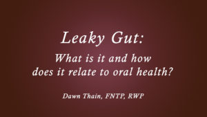 Leaky Gut: What is it and how does it relate to oral health?