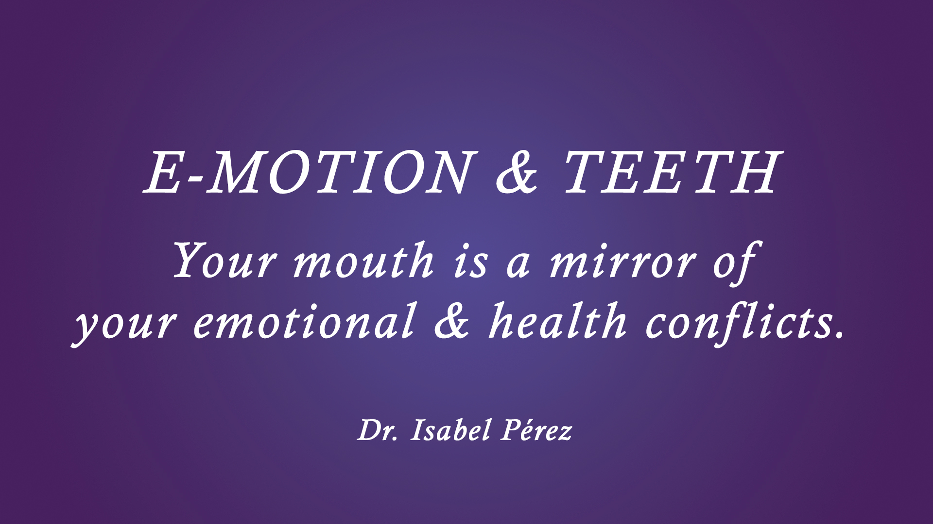 e-motion and teeth Dr. Isabel Perez
