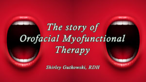 The Story of Orofacial Myofunctional Therapy