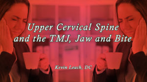 Upper Cervical Spine & the TMJ, Jaw & Bite